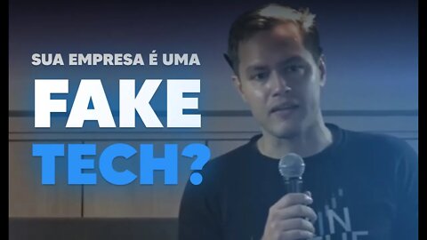 Você sabe o que são Fake Techs!? Confira o que grandes gestores do mercado dizem...