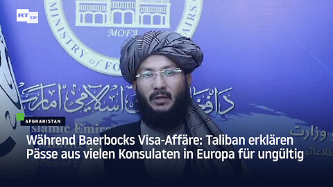 Während Baerbocks Visa-Affäre: Taliban erklären Pässe aus vielen Konsulaten in Europa für ungültig