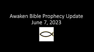 Awaken Bible Prophecy Update 6-7-23: A Catechism, of Sorts, on Faith