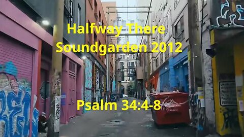 Halfway There - Soundgarden 2012 (Psalm 34:4-8)