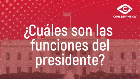 ¿Cuáles son las funciones del presidente?