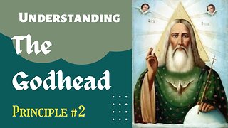 Understanding the Godhead: Principle 2 (English Version)