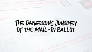 The Dangerous Journey of the Mail-In Ballot