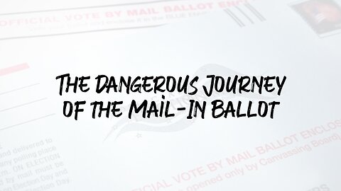 The Dangerous Journey of the Mail-In Ballot