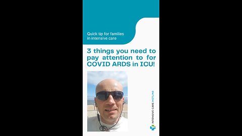 Quick Tip for Families in ICU: 3 Things You Need to Pay Attention to for COVID ARDS in ICU!