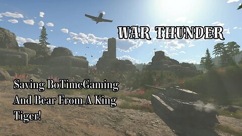 War Thunder Saving TBLF Bo Time Gaming And Bear From A King Tiger!