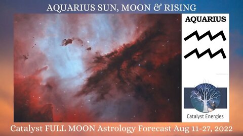 AQUARIUS Sun, Moon & Rising : Catalyst FULL MOON Astrology Forecast for Aug 11-27, 2022