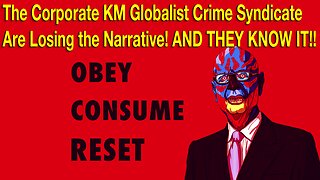 The Corporate Globalist Crime Syndicate Are Losing the Narrative! AND THEY KNOW IT!!