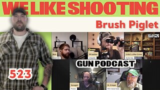 We Like Shooting 523 - Brush Piglet (Gun Podcast)