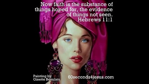 Now faith is the substance of things hoped for, the evidence of things not seen.