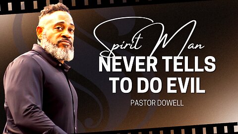 Spirit Man Never Tells To Do Evil | Pastor Dowell