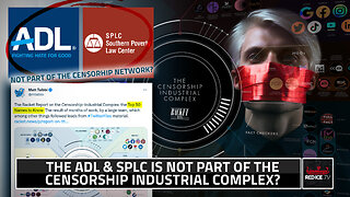 The ADL & SPLC Is Not Part Of The Censorship-Industrial Complex?