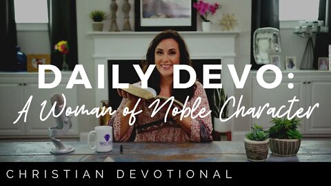 A WOMAN OF NOBLE CHARACTER | CHRISTIAN DEVOTIONALS