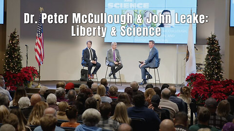 Dr. Peter McCullough & John Leake: Liberty & Science