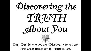 Discovering the Truth About Who You Are ,Curtis Coker, Heritage Farm, August 14, 2023