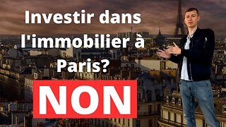 Pourquoi ne PAS investir dans l'immobilier à Paris