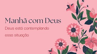 Manhã Com Deus 10/03 — Deus está contemplando essa situação