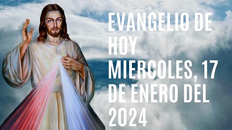 Evangelio de hoy Miércoles, 17 de Enero del 2024.