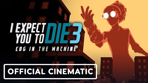 I Expect You To Die 3: Cog in the Machine - Official Opening Credits Cinematic
