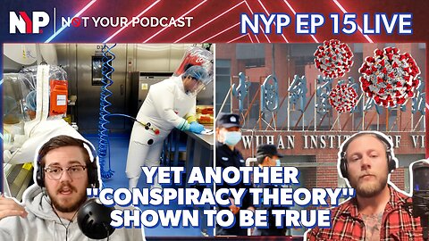 NYP Ep. 15 - Another "Conspiracy Theory" Is Shown to Be Right Again