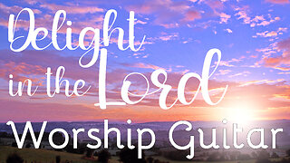 Delight In The Lord Bible Verses| Worship Guitar | Relaxing Background Music | 1 Hour In The Light
