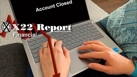 X22 Report - Ep. 3124A - The People See The Truth, Bank Account Shutdowns Are Accelerating