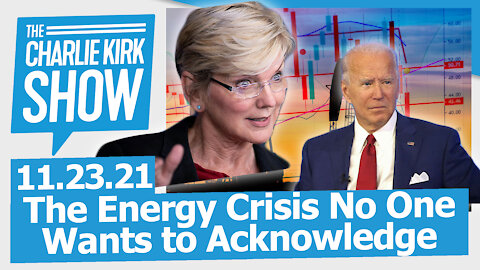 The Energy Crisis No One Wants to Acknowledge | The Charlie Kirk Show LIVE 11.23.21