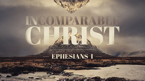 Incomparable Christ | Ephesians 1