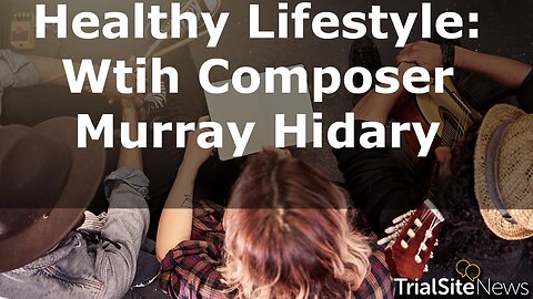 Healthy Lifestyle: Composer Murray Hidary