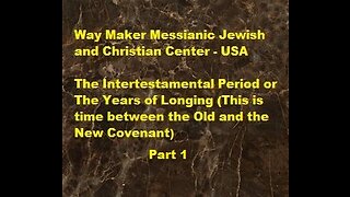 The Intertestamental Period or The Years of Longing - Part 1