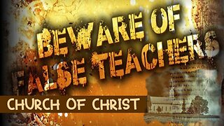 The Church of Christ False Teaching Exposed!