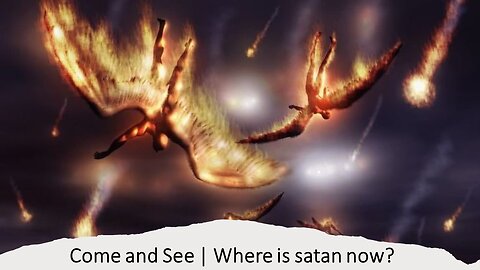 Come and See | Where is satan now?