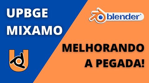 UPBGE E MIXAMO - MELHORANDO A PEGADA! (PARTE #2)