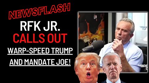 NEWSFLASH: RFK JR. CALLS OUT "Warp-Speed Trump" and Mandate Joe!