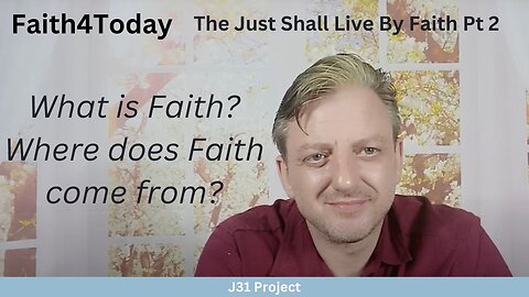 Faith4Today - Wk12 - Ep57 - The Just Shall Live By Faith Pt2 - What is Faith?