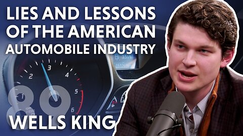 Lies and Lessons of the American Automobile Industry (feat. Wells King)