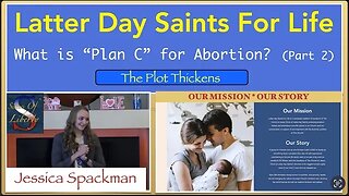 Pt. 2 Jessica Spackman : What is "Plan C" to the Ab0-rtion Pill? Latter Day Saints for Life