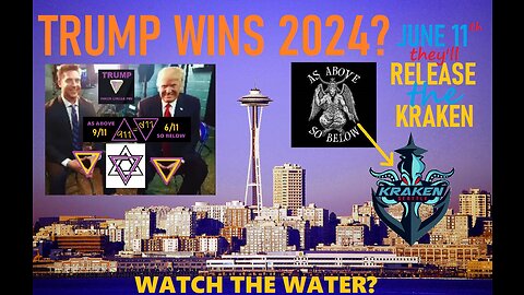TRUMP WINS 2024. WATCH THE WATER! RELEASE THE KRAKEN 611- THE NEXT 911! AS ABOVE, SO BELOW.