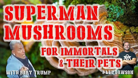 Superman Mushrooms. For Immortals & Their Pets.