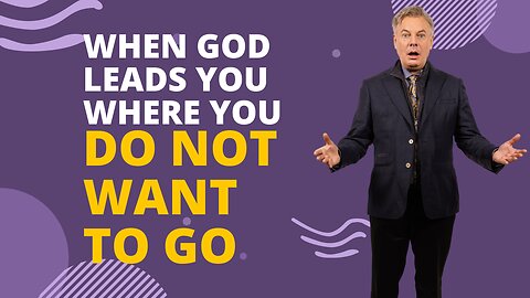 When God leads you where you do not want to go | Lance Wallnau
