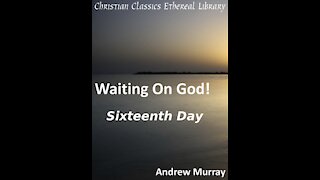 16 Waiting on God, Sixteenth Day