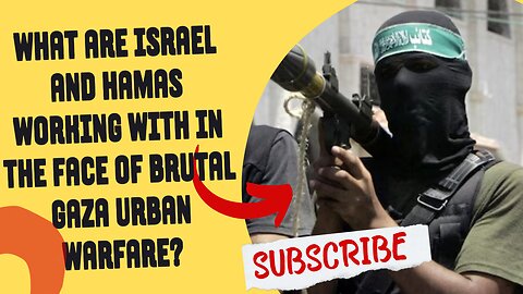 What are Israel and Hamas working with in the face of brutal Gaza urban warfare?
