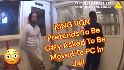 KING VON Pretends To Be G#y Asked To Be Moved To PC In Jail