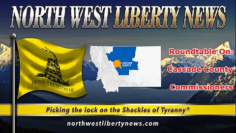 NWLNews - Cascade County Commissioners Roundtable Discussion