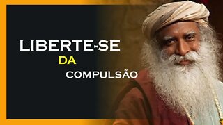 COMO LIDAR COM A COMPULSÃO, SADHGURU DUBLADO, MOTIVAÇÃO MESTRE