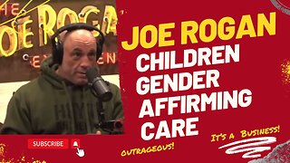 Joe Rogan on Children Gender Affirming Care