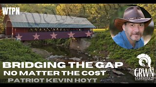 WTPN - BRIDGING THE GAP - EXPOSURE - PATRIOT KEVIN HOYT - COMMON LAW - RESTORATION