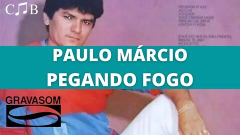 Paulo Márcio - Pegando Fogo