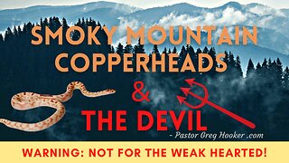 COPPERHEAD SNAKES AND & THE DEVIL’S DECEPTION - Pastor Greg Hooker .com