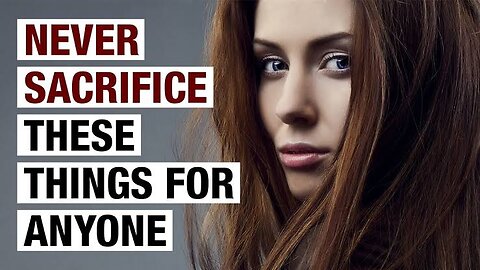 9 Things You Should NEVER Sacrifice for Anyone